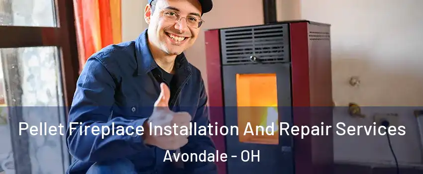 Pellet Fireplace Installation And Repair Services Avondale - OH