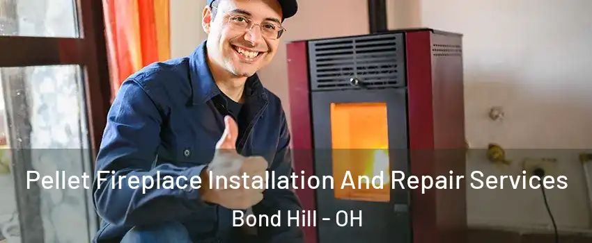 Pellet Fireplace Installation And Repair Services Bond Hill - OH