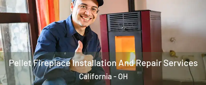 Pellet Fireplace Installation And Repair Services California - OH