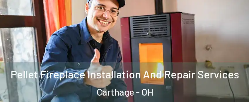 Pellet Fireplace Installation And Repair Services Carthage - OH