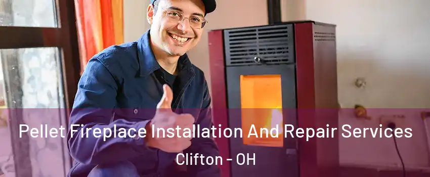 Pellet Fireplace Installation And Repair Services Clifton - OH