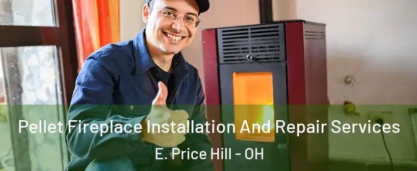 Pellet Fireplace Installation And Repair Services E. Price Hill - OH