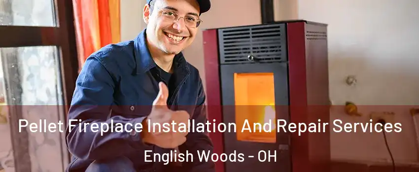 Pellet Fireplace Installation And Repair Services English Woods - OH