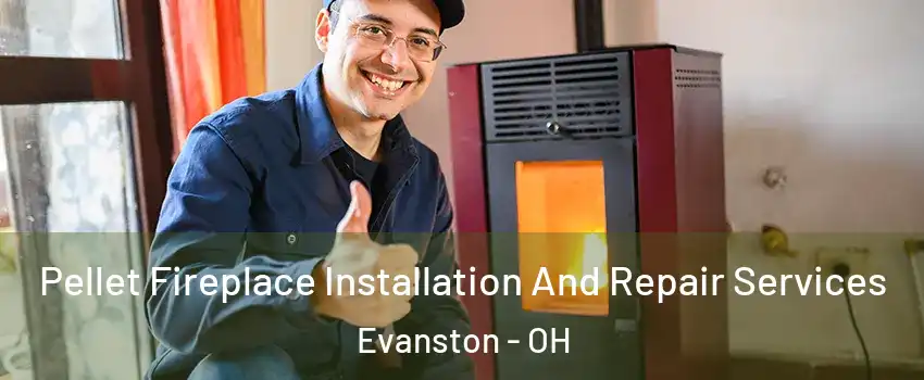 Pellet Fireplace Installation And Repair Services Evanston - OH