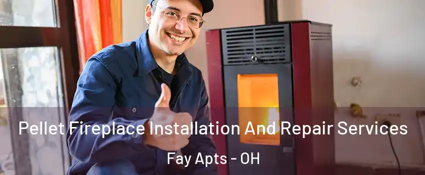 Pellet Fireplace Installation And Repair Services Fay Apts - OH