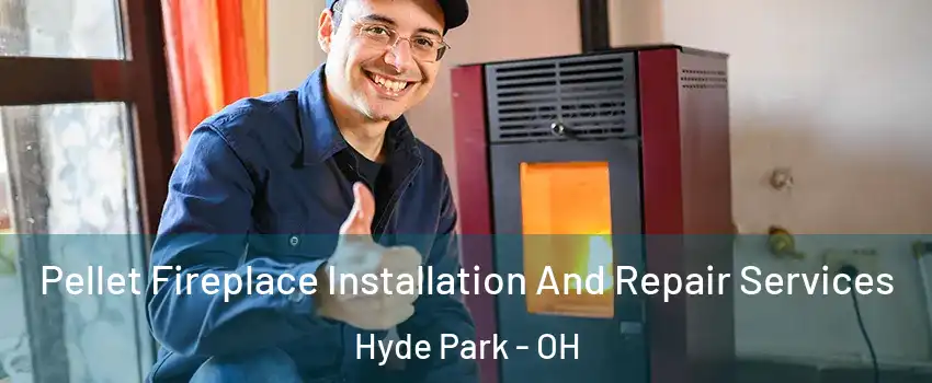 Pellet Fireplace Installation And Repair Services Hyde Park - OH