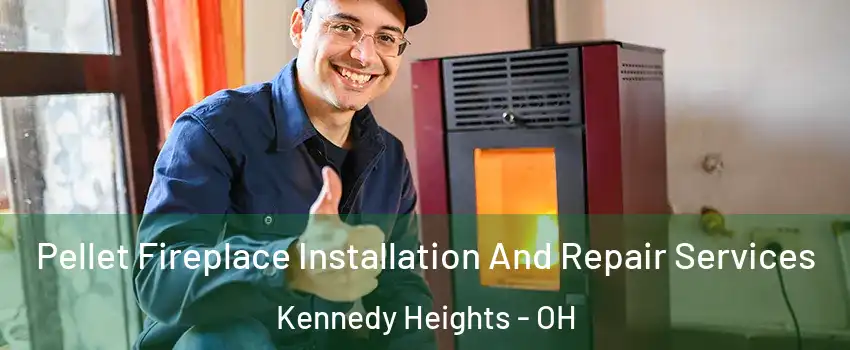 Pellet Fireplace Installation And Repair Services Kennedy Heights - OH