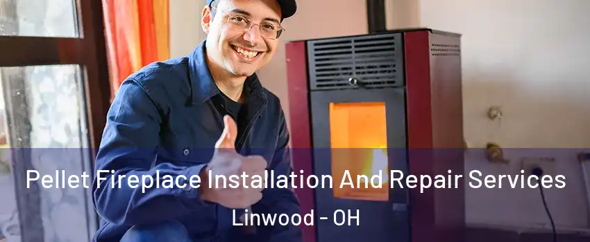 Pellet Fireplace Installation And Repair Services Linwood - OH