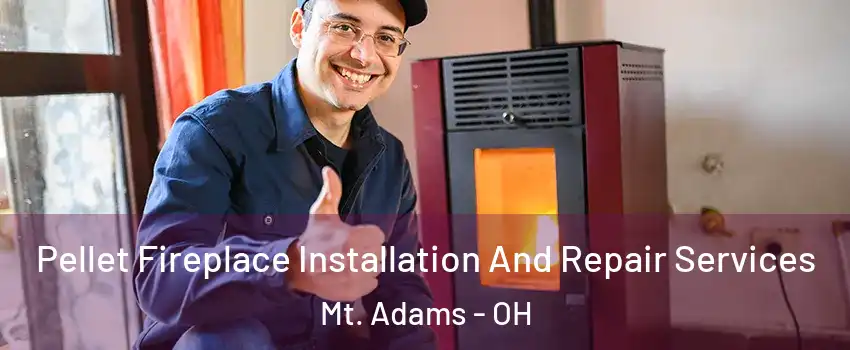 Pellet Fireplace Installation And Repair Services Mt. Adams - OH