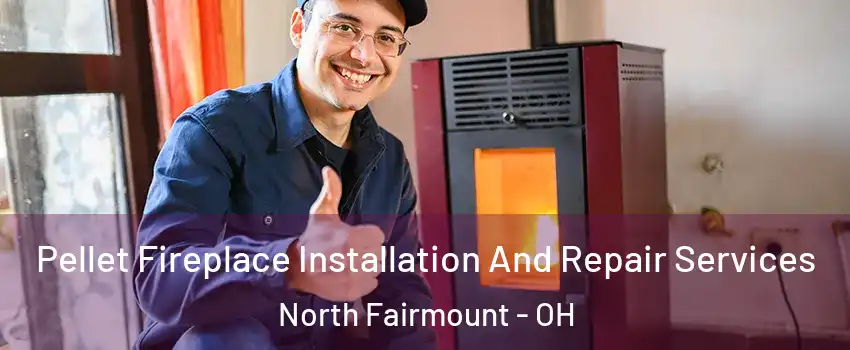 Pellet Fireplace Installation And Repair Services North Fairmount - OH