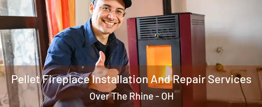 Pellet Fireplace Installation And Repair Services Over The Rhine - OH