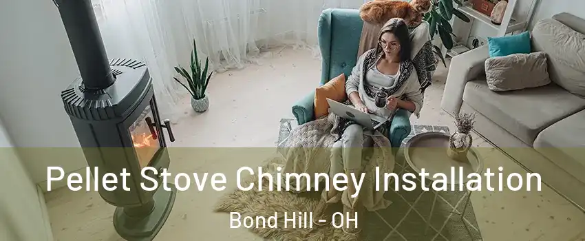 Pellet Stove Chimney Installation Bond Hill - OH