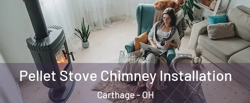 Pellet Stove Chimney Installation Carthage - OH