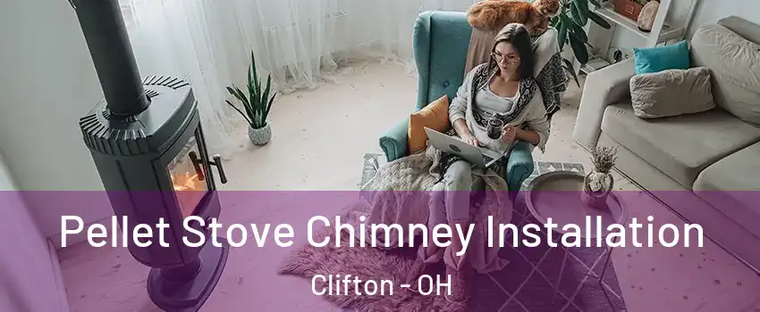 Pellet Stove Chimney Installation Clifton - OH