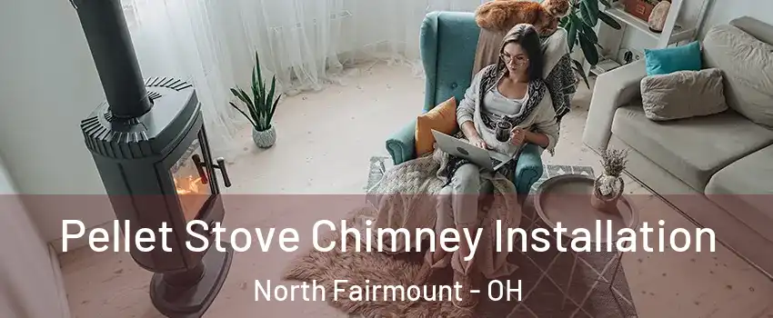 Pellet Stove Chimney Installation North Fairmount - OH