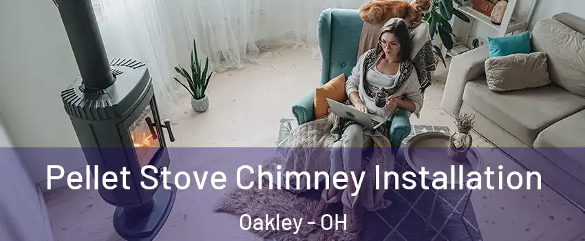 Pellet Stove Chimney Installation Oakley - OH