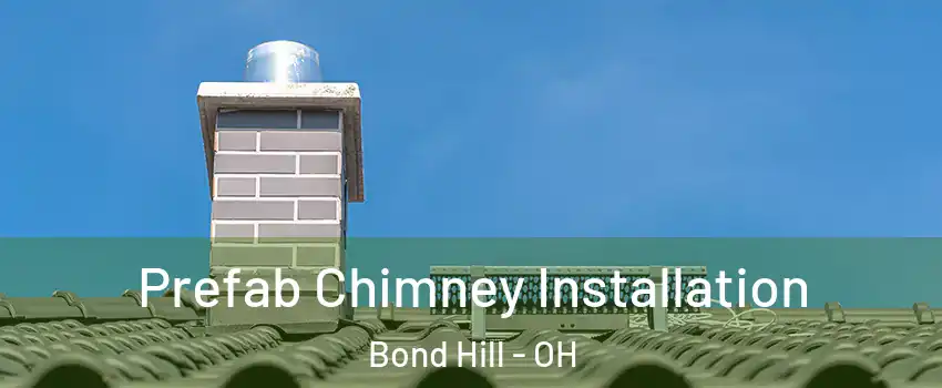 Prefab Chimney Installation Bond Hill - OH