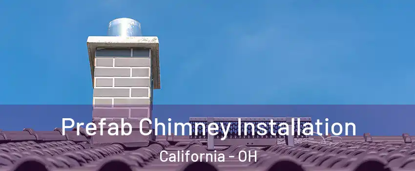 Prefab Chimney Installation California - OH