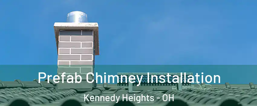 Prefab Chimney Installation Kennedy Heights - OH