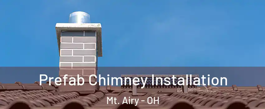 Prefab Chimney Installation Mt. Airy - OH