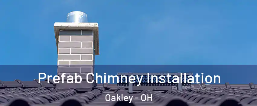 Prefab Chimney Installation Oakley - OH