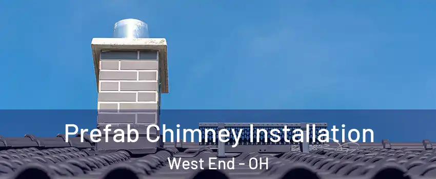 Prefab Chimney Installation West End - OH