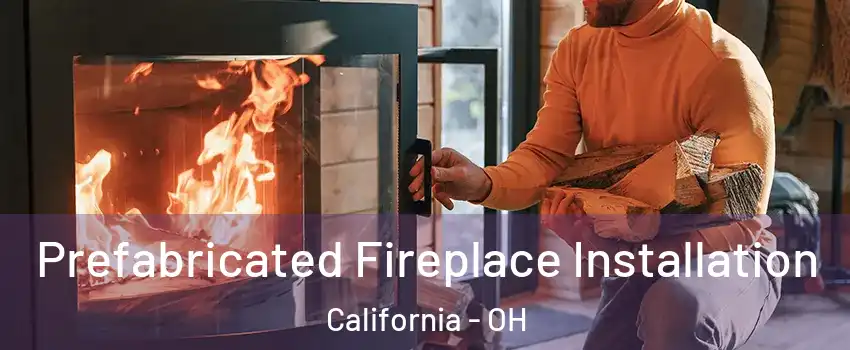 Prefabricated Fireplace Installation California - OH