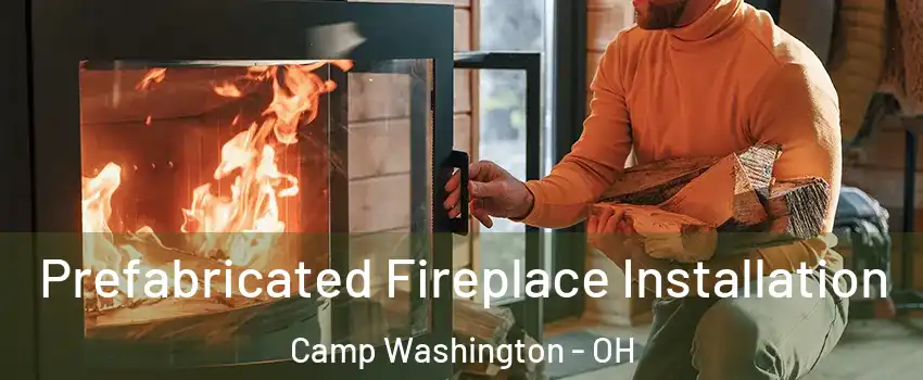 Prefabricated Fireplace Installation Camp Washington - OH