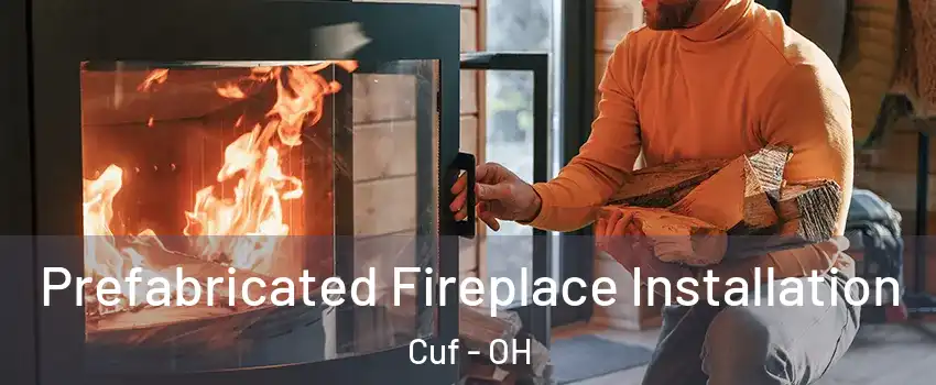 Prefabricated Fireplace Installation Cuf - OH