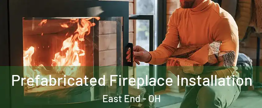 Prefabricated Fireplace Installation East End - OH