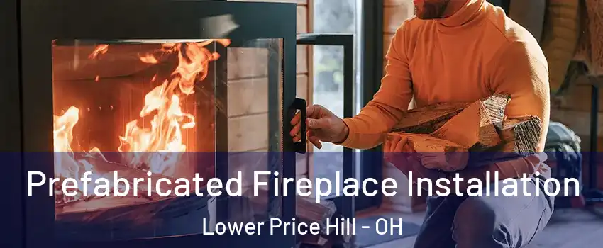 Prefabricated Fireplace Installation Lower Price Hill - OH