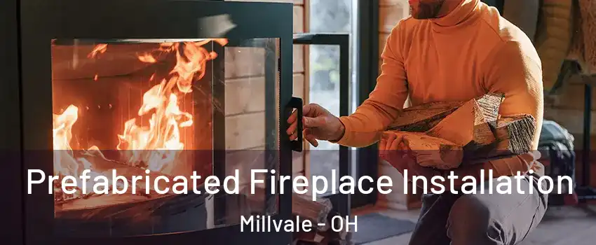 Prefabricated Fireplace Installation Millvale - OH