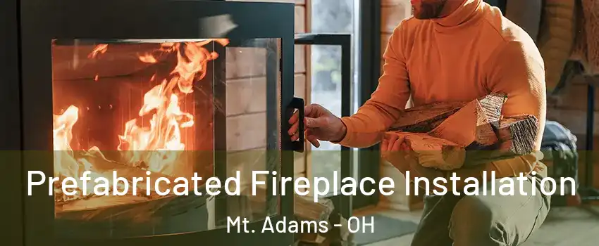 Prefabricated Fireplace Installation Mt. Adams - OH