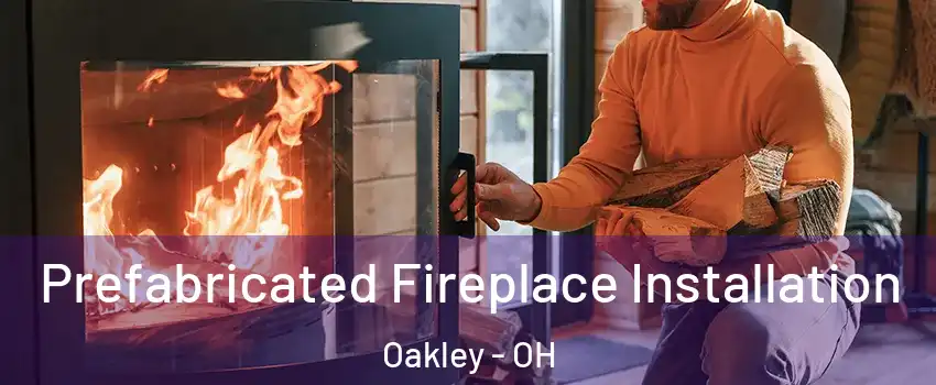 Prefabricated Fireplace Installation Oakley - OH