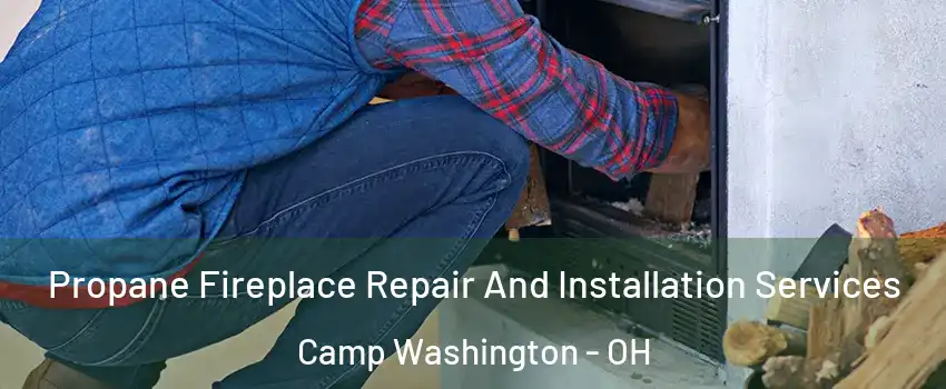 Propane Fireplace Repair And Installation Services Camp Washington - OH