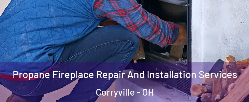 Propane Fireplace Repair And Installation Services Corryville - OH