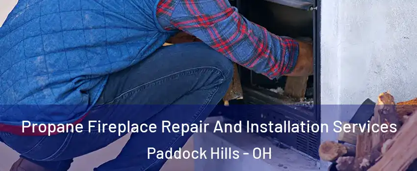 Propane Fireplace Repair And Installation Services Paddock Hills - OH