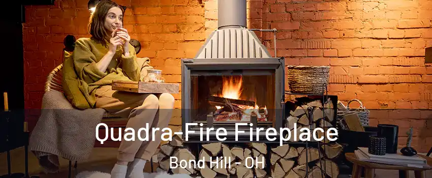 Quadra-Fire Fireplace Bond Hill - OH