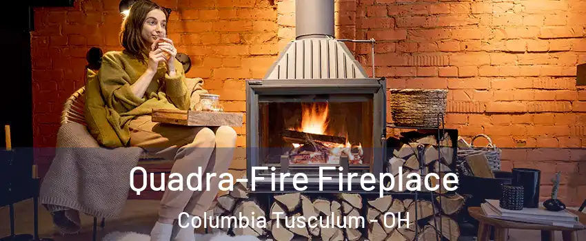 Quadra-Fire Fireplace Columbia Tusculum - OH