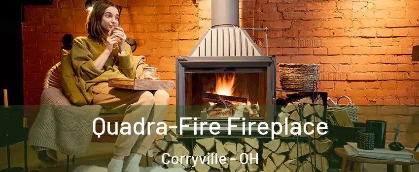 Quadra-Fire Fireplace Corryville - OH