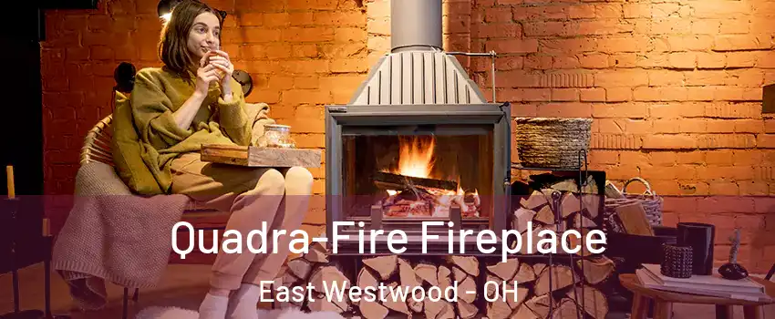 Quadra-Fire Fireplace East Westwood - OH