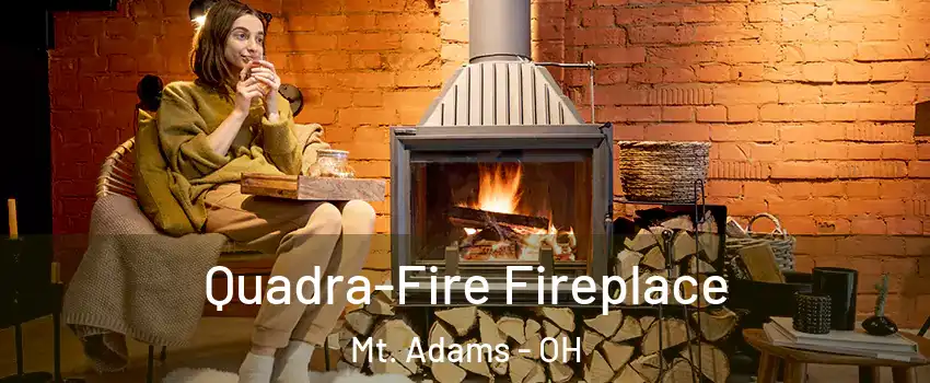 Quadra-Fire Fireplace Mt. Adams - OH