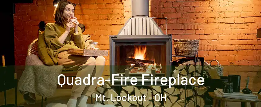 Quadra-Fire Fireplace Mt. Lookout - OH