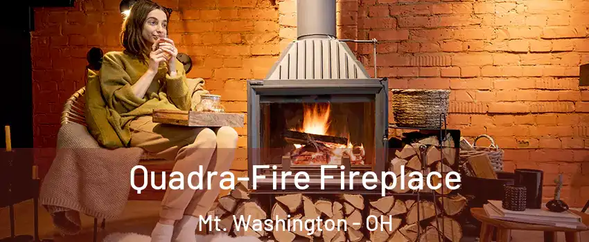 Quadra-Fire Fireplace Mt. Washington - OH