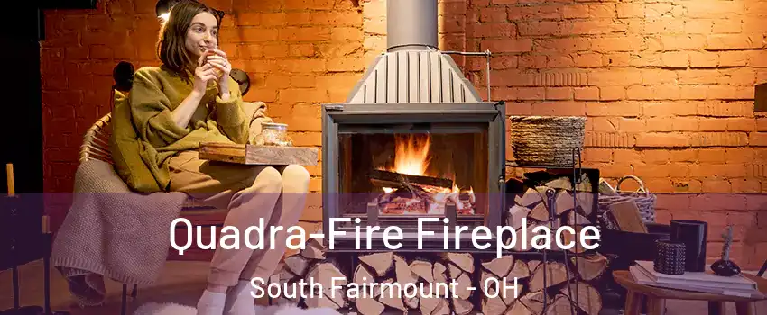 Quadra-Fire Fireplace South Fairmount - OH