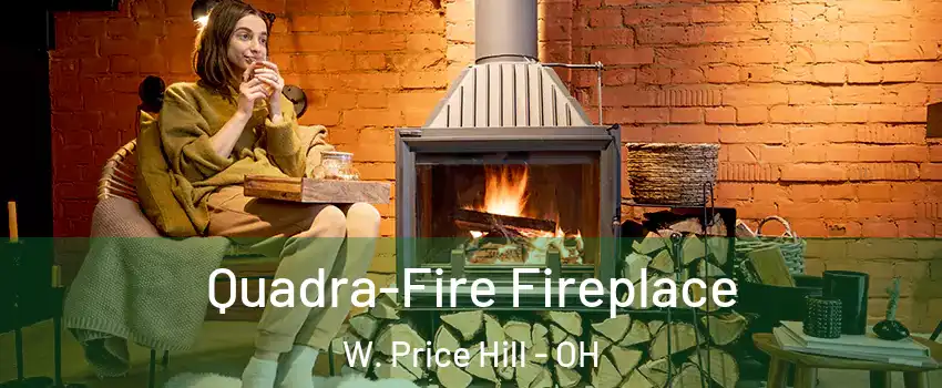 Quadra-Fire Fireplace W. Price Hill - OH