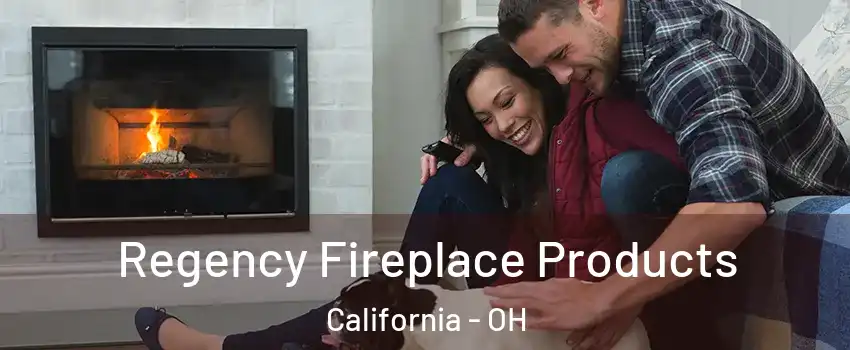 Regency Fireplace Products California - OH