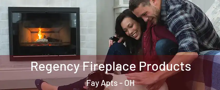 Regency Fireplace Products Fay Apts - OH