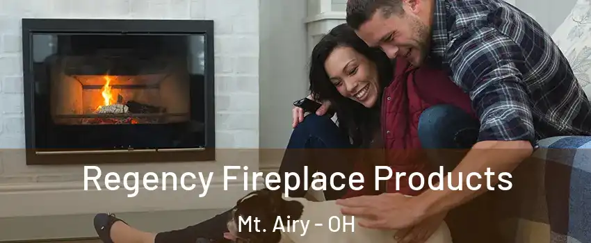 Regency Fireplace Products Mt. Airy - OH