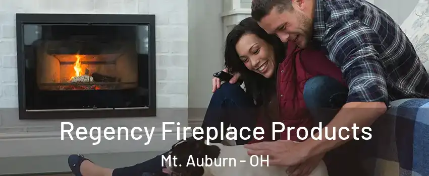 Regency Fireplace Products Mt. Auburn - OH